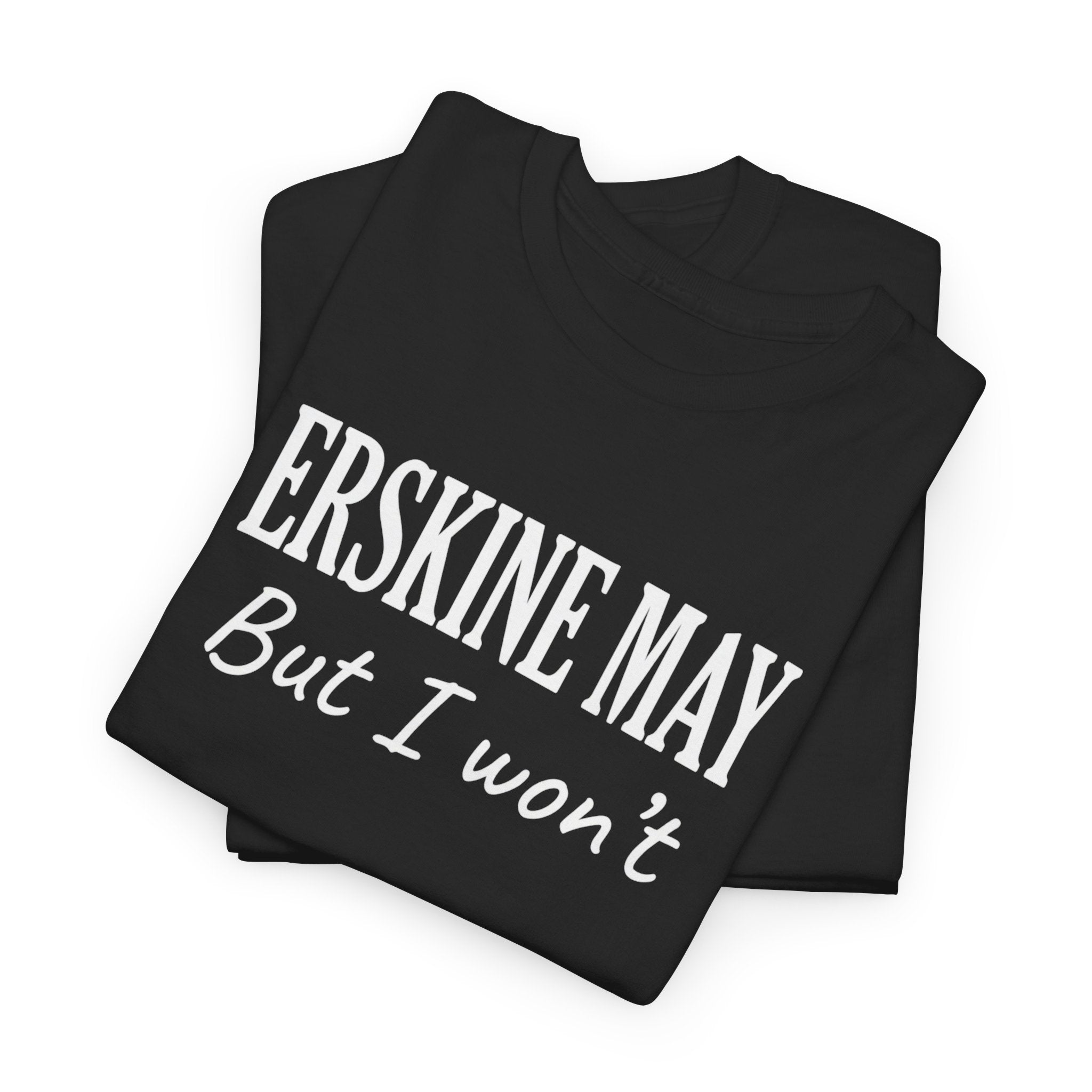 Erskine May. But I Won’t