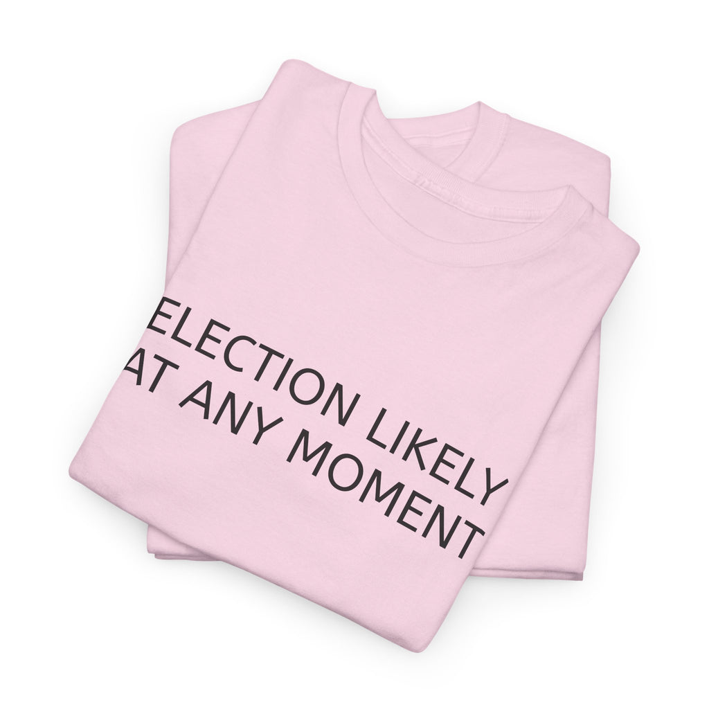 Election Likely at Any Moment
