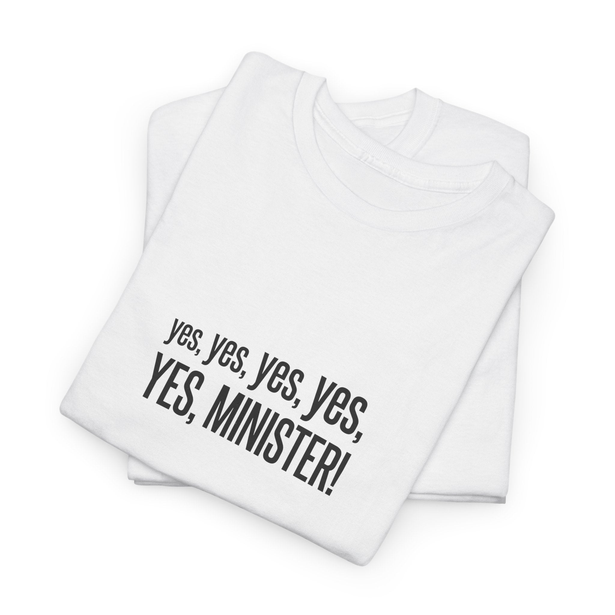 Yes, Yes, Yes, Yes, Yes Minister