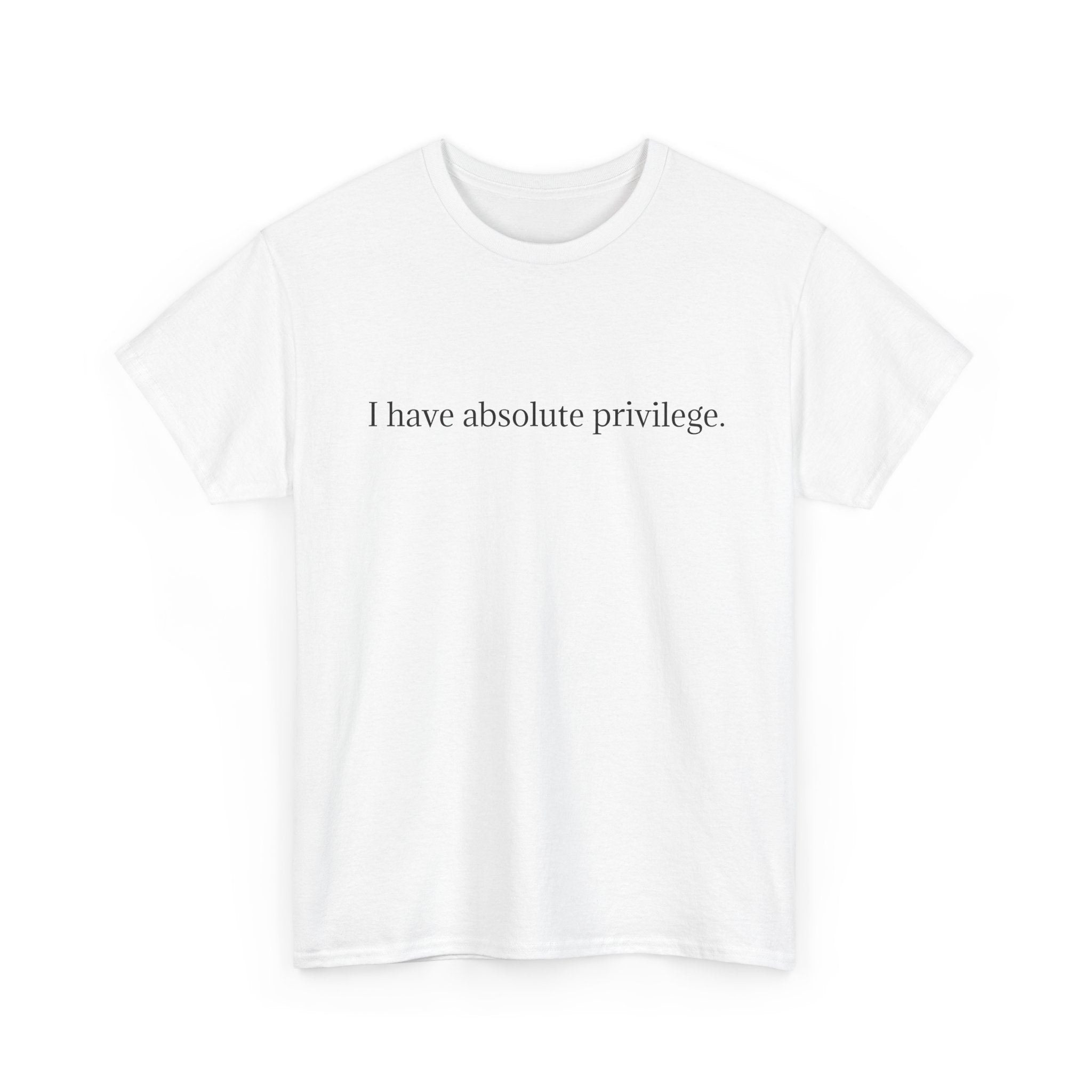 I Have Absolute Privilege
