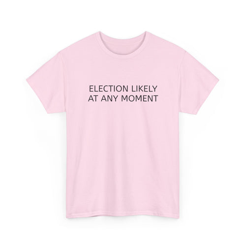 Election Likely at Any Moment