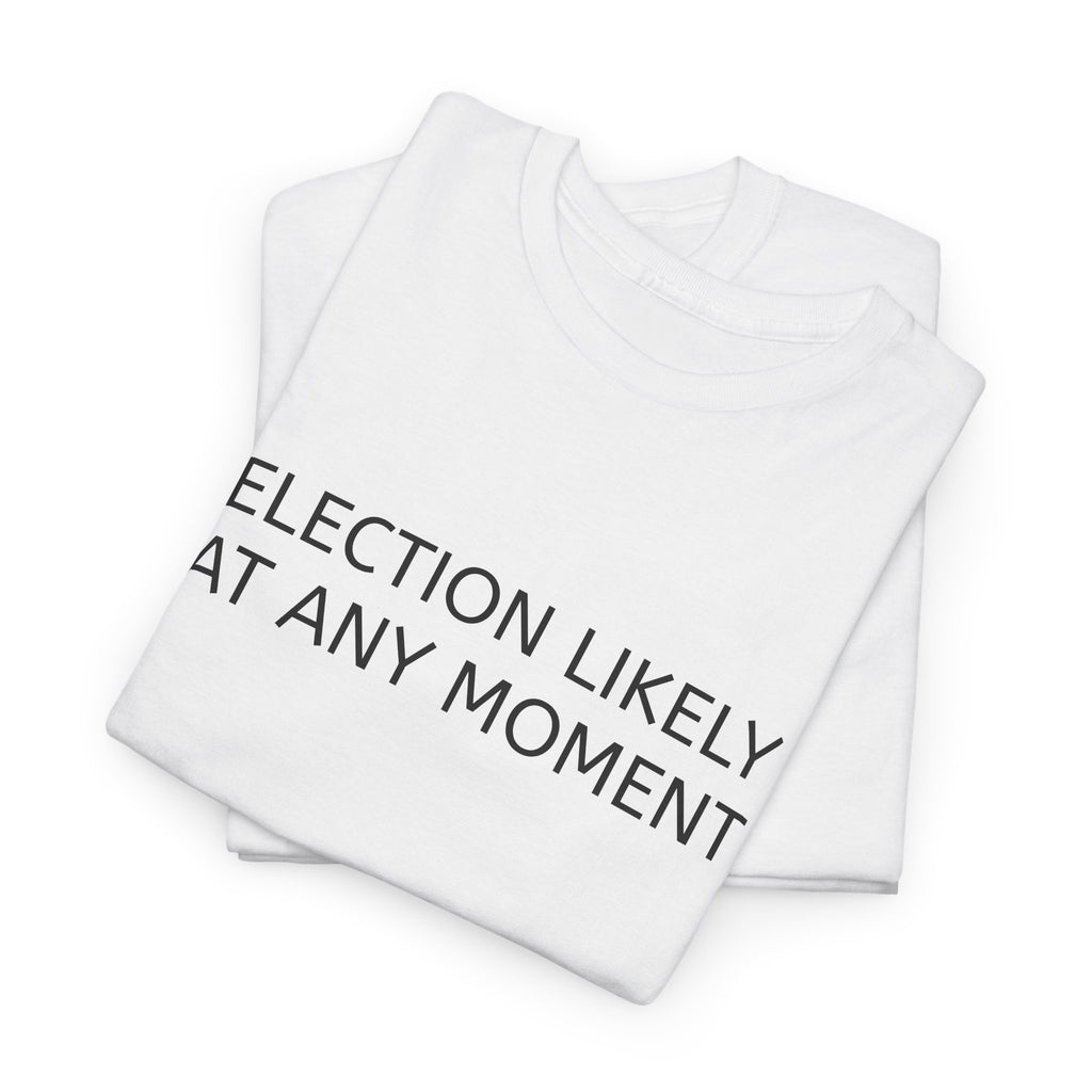 Election Likely at Any Moment