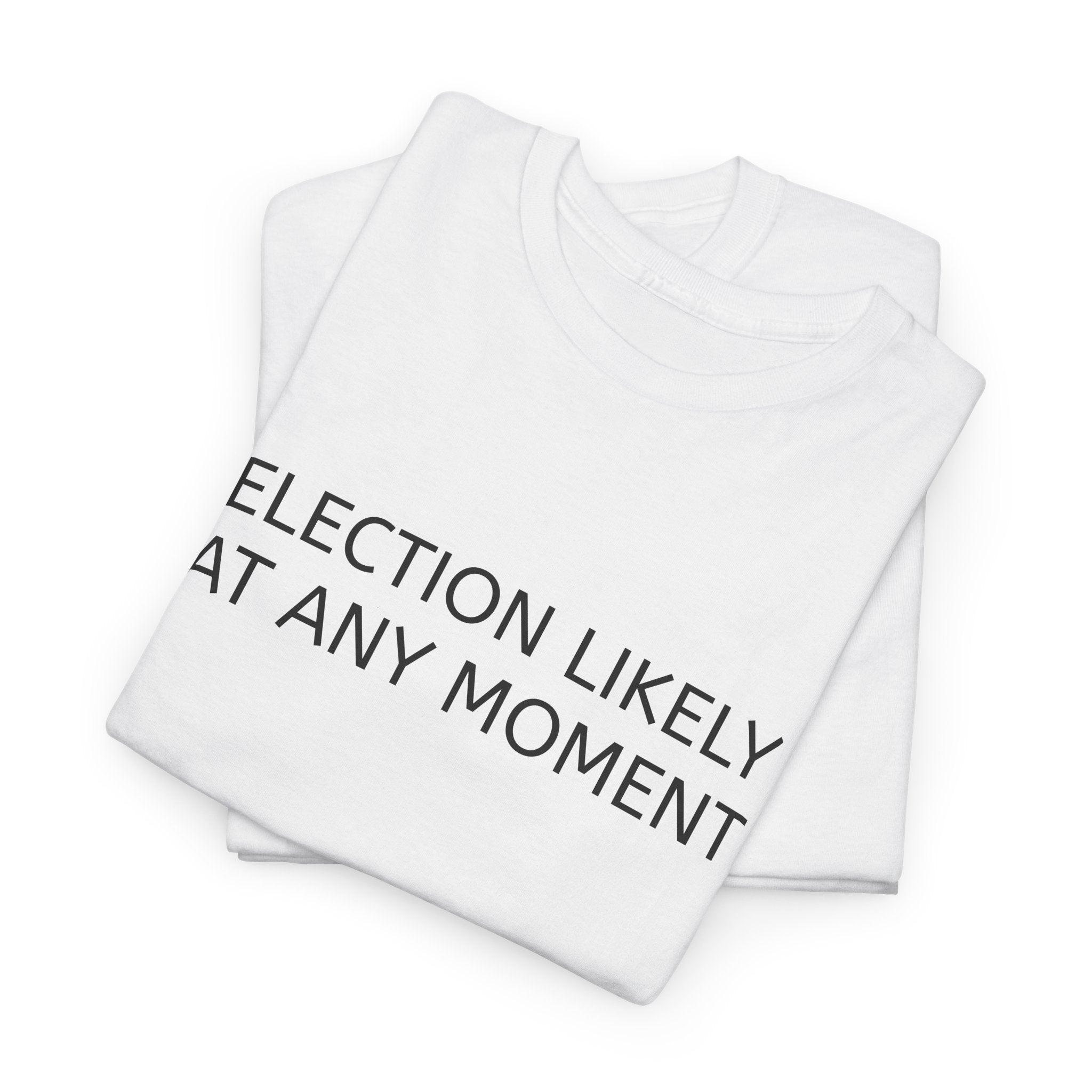 Election Likely at Any Moment